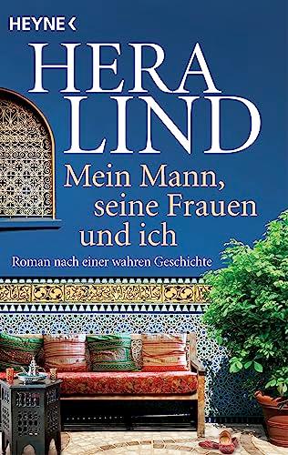 Mein Mann, seine Frauen und ich: Roman nach einer wahren Geschichte