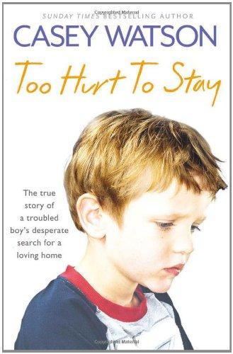 Too Hurt to Stay: The True Story of a Troubled Boy's Desperate Search for a Loving Home