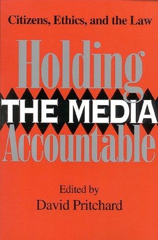 Holding the Media Accountable: Citizens, Ethics, and the Law