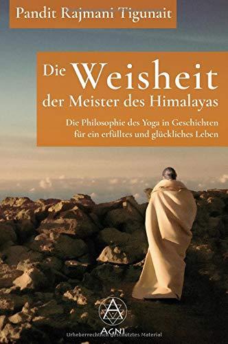 Die Weisheit der Meister des Himalayas: Die Philosophie des Yoga in Geschichten für ein erfülltes und glückliches Leben