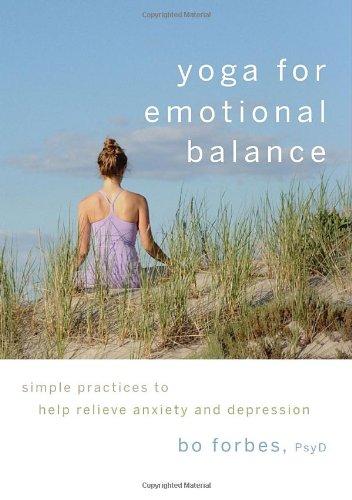 Yoga for Emotional Balance: Simple Practices to Help Relieve Anxiety and Depression