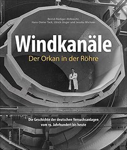 Bildband: Windkanäle. Der Orkan in der Röhre. Rund 200 faszinierende Fotografien dokumentieren die spannende Entwicklung der wichtigsten ... bis heute (Sutton - Bilder der Luftfahrt)