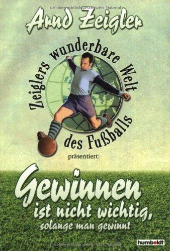 Zeiglers wunderbare Welt des Fussballs: Gewinnen ist nicht wichtig, solange man gewinnt!