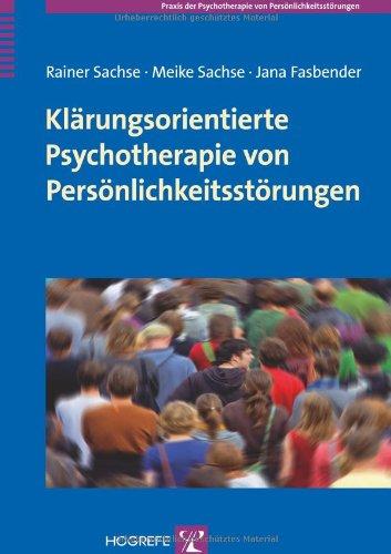 Klärungsorientierte Psychotherapie von Persönlichkeitsstörungen: Grundlagen und Konzepte (Praxis der Psychotherapie von Persönlichkeitsstörungen)