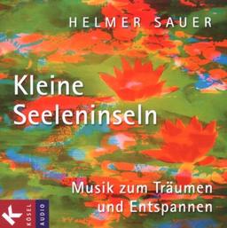 Kleine Seeleninseln: Musik zum Träumen und Entspannen