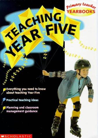 Teaching Year Five (Primary Teacher Yearbooks S.)