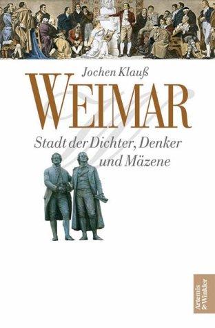 Weimar. Stadt der Dichter, Denker und Mäzene. Von den Anfängen bis zu Goethes Tod