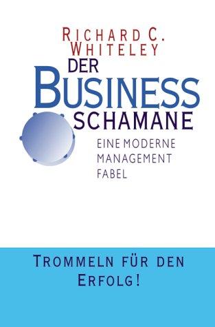 Der Business Schamane. Eine moderne Management Fabel. Trommeln für den Erfolg