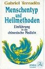 Menschentyp und Heilmethoden. Einführung in die chinesische Medizin