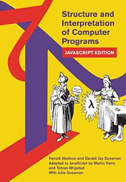 Structure and Interpretation of Computer Programs: JavaScript Edition (MIT Electrical Engineering and Computer Science)