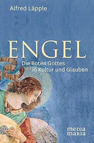 Engel: Die Boten Gottes in Kultur und Glauben