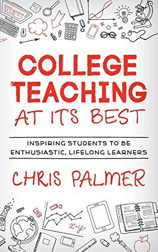 College Teaching at Its Best: Inspiring Students to Be Enthusiastic, Lifelong Learners