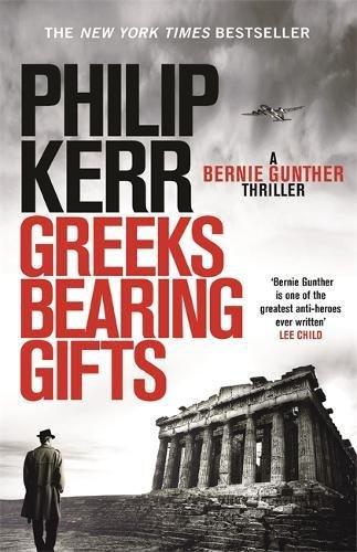 Greeks Bearing Gifts: Bernie Gunther Thriller 13