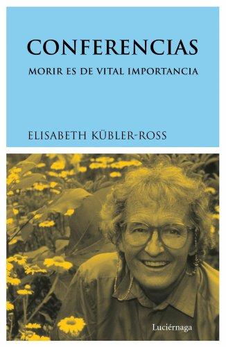 Conferencias : morir es de vital importancia (Biblioteca Elisabeth Kübler-Ross)