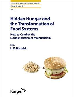 Hidden Hunger and the Transformation of Food Systems: How to Combat the Double Burden of Malnutrition? (World Review of Nutrition and Dietetics, Band 121)