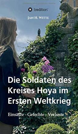 Die Soldaten des Kreises Hoya im Ersten Weltkrieg: Einsätze, Gefechte, Verluste