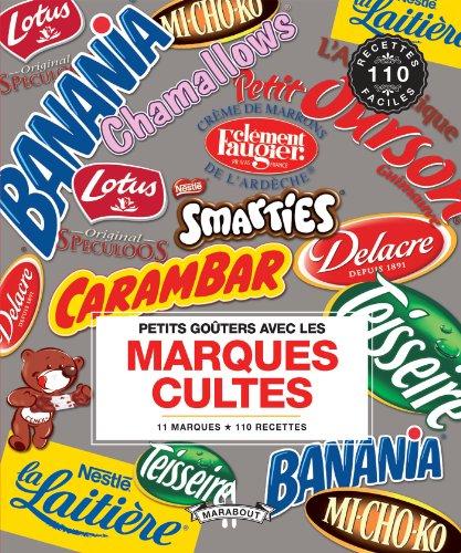 Petits goûters avec les marques cultes : 11 marques, 110 recettes