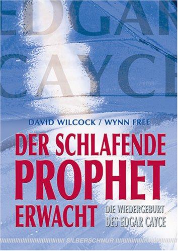 Der schlafende Prophet erwacht. Die Wiedergeburt des Edgar Cayce