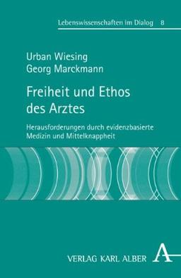 Freiheit und Ethos des Arztes: Herausforderungen durch evidenzbasierte Medizin und Mittelknappheit (Lebenswissenschaften im Dialog)