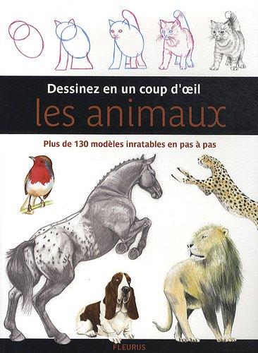 Dessinez en un coup d'oeil les animaux : plus de 130 modèles inratables en pas à pas