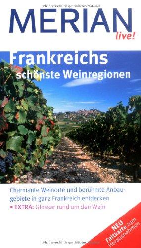 Frankreichs schönste Weinregionen: Charmante Weinorte und berühmte Anbaugebiete in ganz Frankreich entdecken . EXTRA: Glossar rund um den Wein