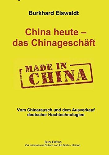 China heute - das Chinageschäft.: Vom Chinarausch und dem Ausverkauf deutscher Hochtechnologien