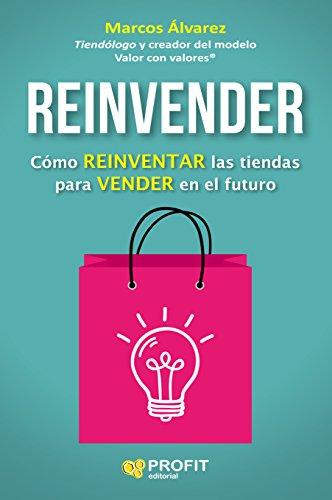 Reinvender : cómo reinventar las tiendas para vender en el futuro