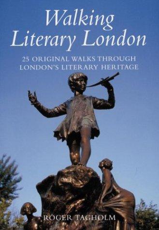 Walking Literary London: 25 Original Walks Through London's Literary Heritage (Walking Series)