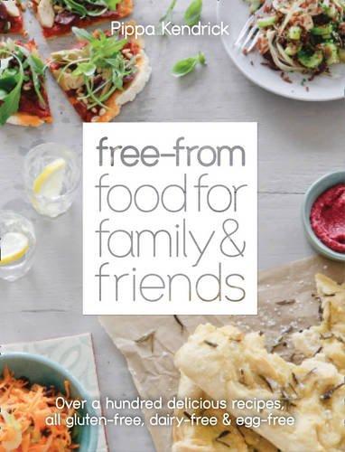 The Free-from Food for Family and Friends: Over a Hundred Delicious Recipes, All Gluten-free, Dairy-free and Egg-free