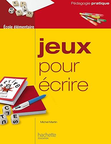 Jeux pour écrire : ateliers d'écriture à l'école