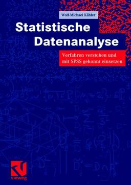 Statistische Datenanalyse . Verfahren verstehen und mit SPSS gekonnt einsetzen