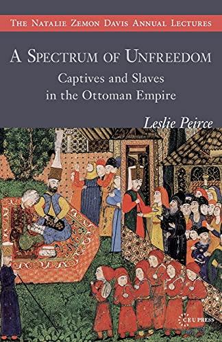 A Spectrum of Unfreedom: Captives and Slaves in the Ottoman Empire (Natalie Zemon Davis Annual Lecture)