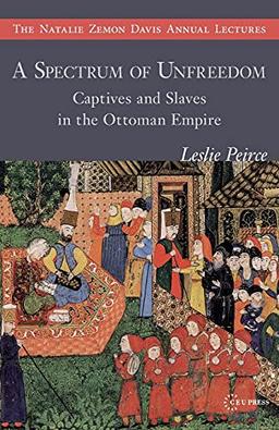 A Spectrum of Unfreedom: Captives and Slaves in the Ottoman Empire (Natalie Zemon Davis Annual Lecture)