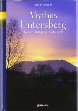 Mythos Untersberg: Kraftort - Heiligtum - Anderswelt