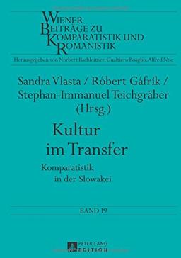 Kultur im Transfer: Komparatistik in der Slowakei (Wiener Beiträge zur Komparatistik und Romanistik)