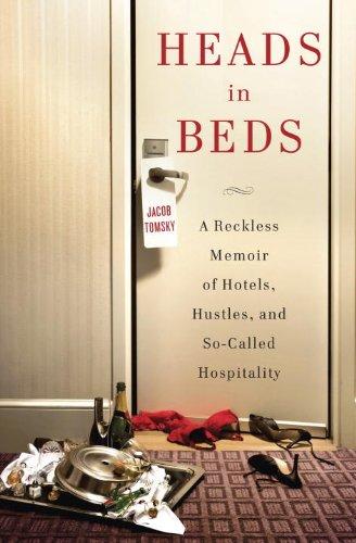 Heads in Beds: A Reckless Memoir of Hotels, Hustles, and So-Called Hospitality