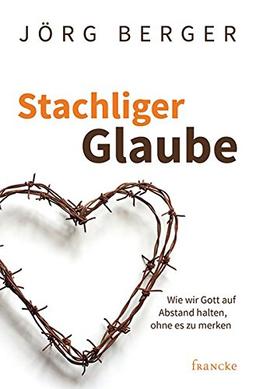 Stachliger Glaube: Wie wir Gott auf Abstand halten, ohne es zu merken