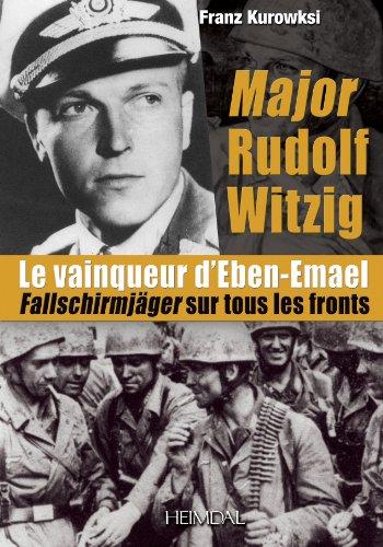 Major Rudolf Witzig : le vainqueur d'Eben-Emael : Fallschirmjäger sur tous les fronts