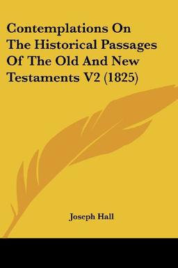 Contemplations On The Historical Passages Of The Old And New Testaments V2 (1825)