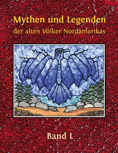 Mythen und Legenden der alten Völker Nordamerikas: Band I