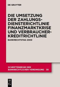 Die zivilrechtliche Umsetzung der Zahlungsdiensterichtlinie: Finanzmarktkrise und Umsetzung der Verbraucherkreditrichtlinie. Bankrechtstag 2009 (Schriftenreihe Der Bankrechtlichen Vereinigung)