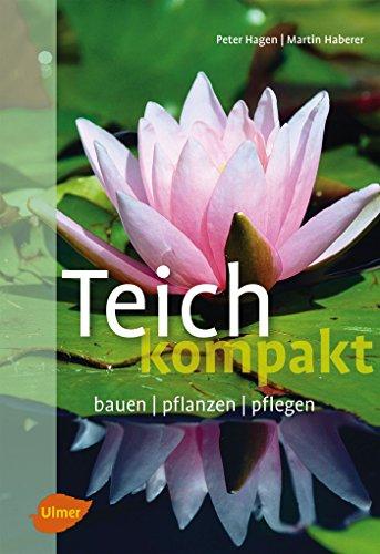 Teich kompakt: Bauen, pflanzen, pflegen