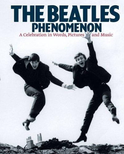 The "Beatles" Phenomenon: A Celebration in Words, Pictures and Music