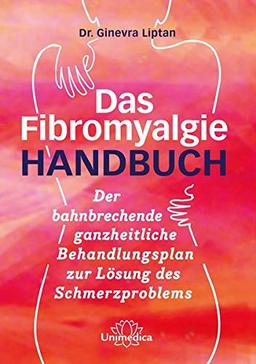 Das Fibromyalgie-Handbuch: Der zukunftsweisende Behandlungsplan für Sie und Ihren Arzt