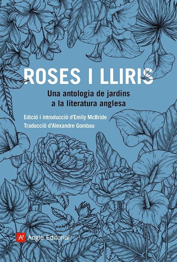 Roses i lliris: Una antologia de jardins a la literatura anglesa (El far, Band 54)