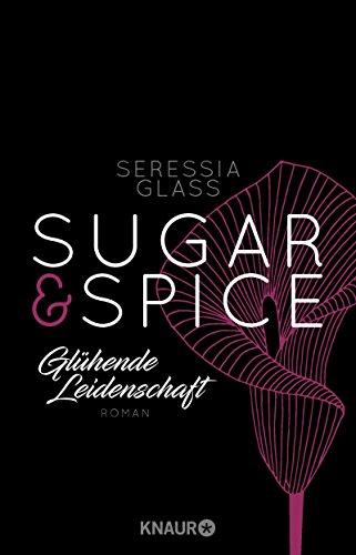 Sugar & Spice - Glühende Leidenschaft: Roman (Die Sugar-&-Spice-Reihe, Band 1)