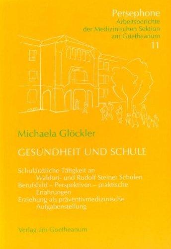 Gesundheit und Schule. Schulärztliche Tätigkeit an Waldorf- und Rudolf Steiner Schulen. Berufsbild - Perspektiven - praktische Erfahrungen. Erziehung als präventiv-medizinische Aufgabenstellung