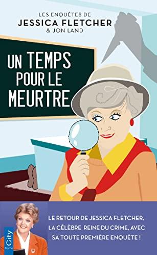 Les enquêtes de Jessica Fletcher & Jon Land. Un temps pour le meurtre