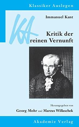 Immanuel Kant: Kritik der reinen Vernunft (Klassiker Auslegen)