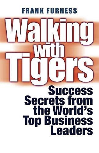 Walking With Tigers: Success Secrets from the World's Top Business Leaders